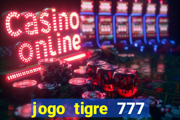 jogo tigre 777 como jogar