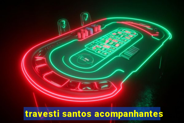 travesti santos acompanhantes