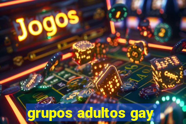 grupos adultos gay