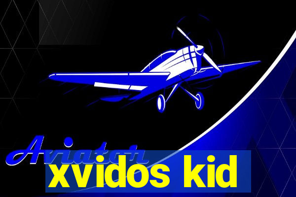 xvidos kid