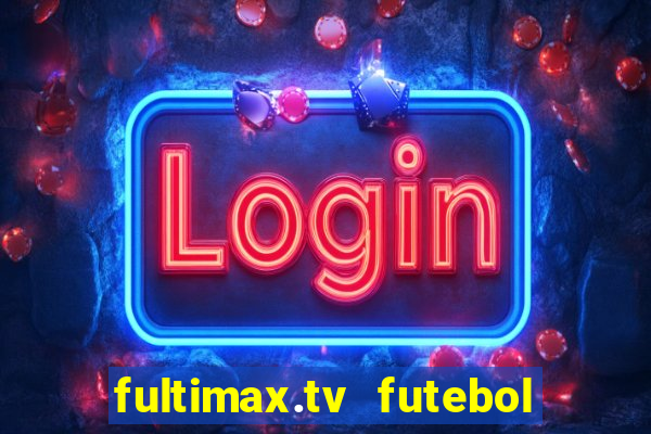 fultimax.tv futebol ao vivo