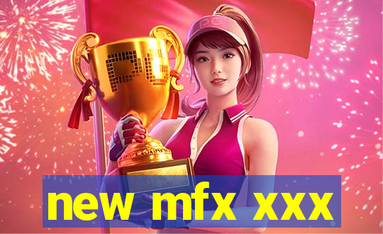 new mfx xxx