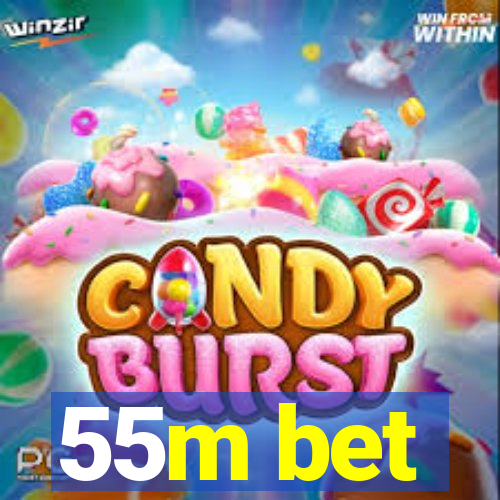 55m bet