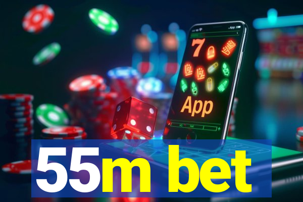 55m bet