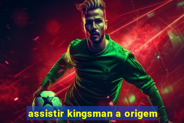 assistir kingsman a origem