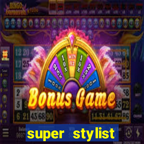 super stylist dinheiro e diamante infinito 2024 atualizado