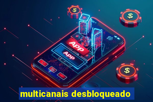 multicanais desbloqueado
