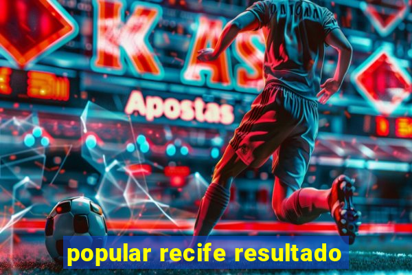 popular recife resultado