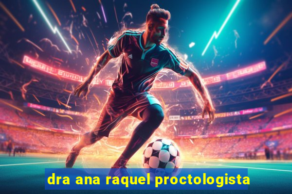 dra ana raquel proctologista