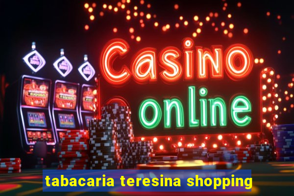 tabacaria teresina shopping