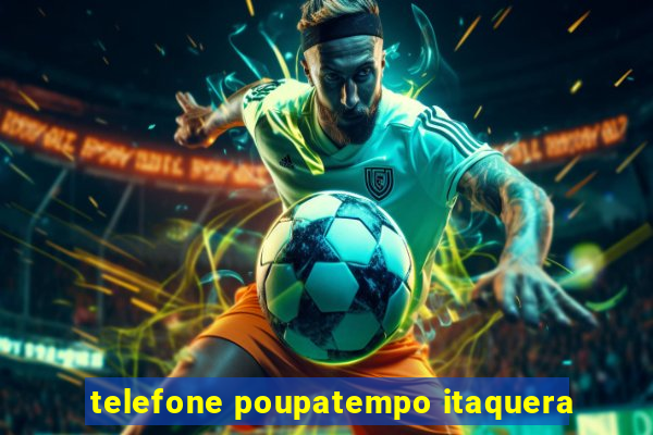 telefone poupatempo itaquera