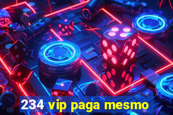 234 vip paga mesmo