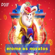 erome os novatos