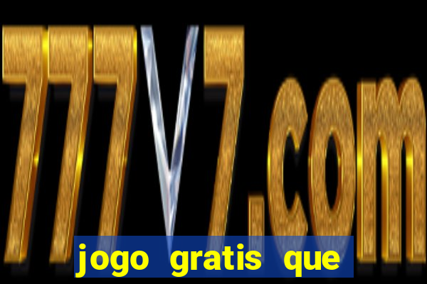 jogo gratis que ganha dinheiro