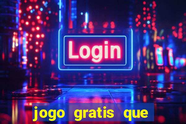 jogo gratis que ganha dinheiro
