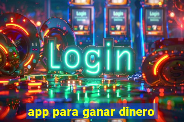 app para ganar dinero