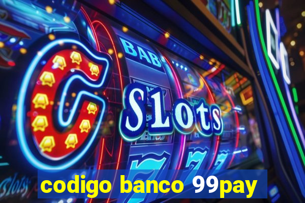 codigo banco 99pay