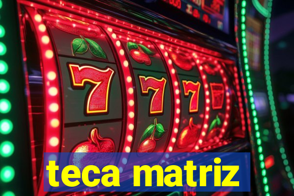teca matriz