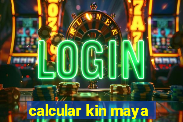 calcular kin maya