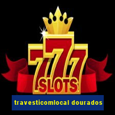 travesticomlocal dourados