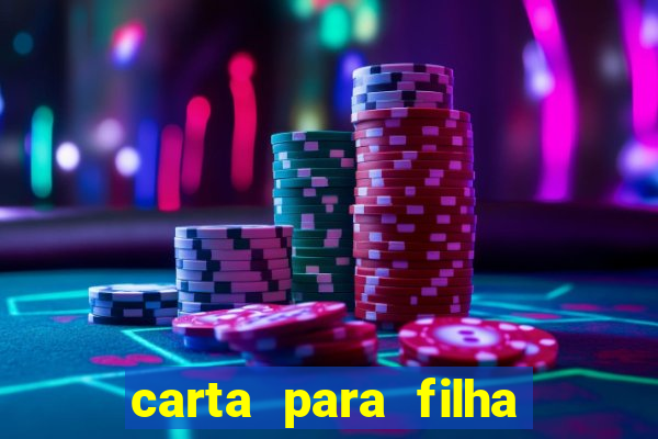 carta para filha que esta no retiro
