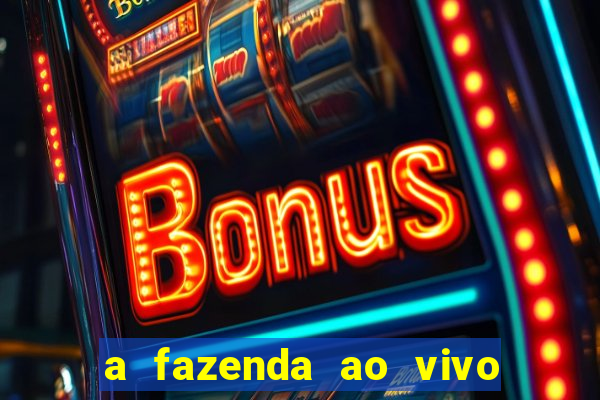 a fazenda ao vivo mega canais