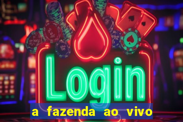 a fazenda ao vivo mega canais