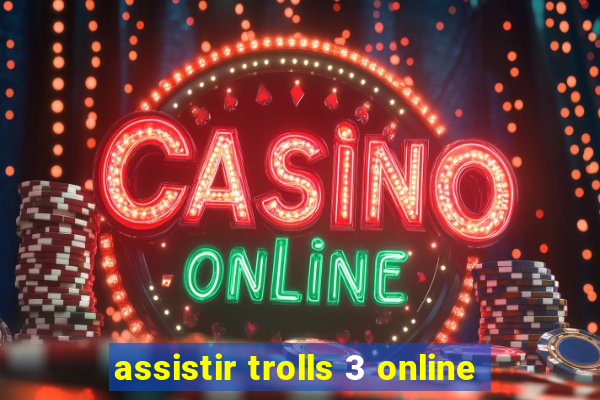 assistir trolls 3 online