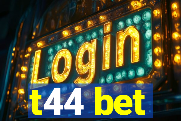 t44 bet
