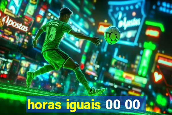 horas iguais 00 00
