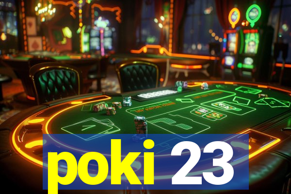 poki 23
