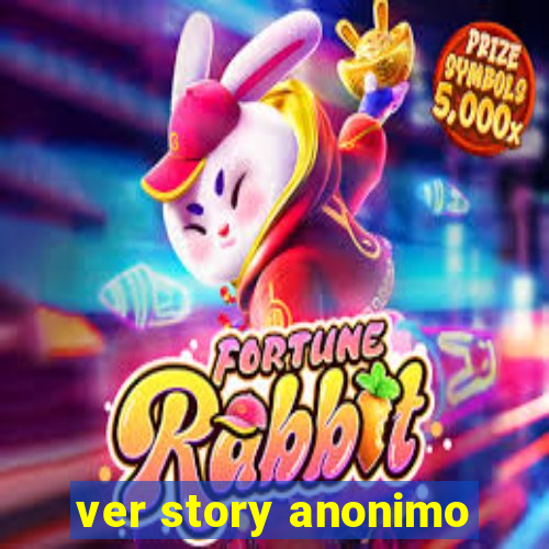 ver story anonimo