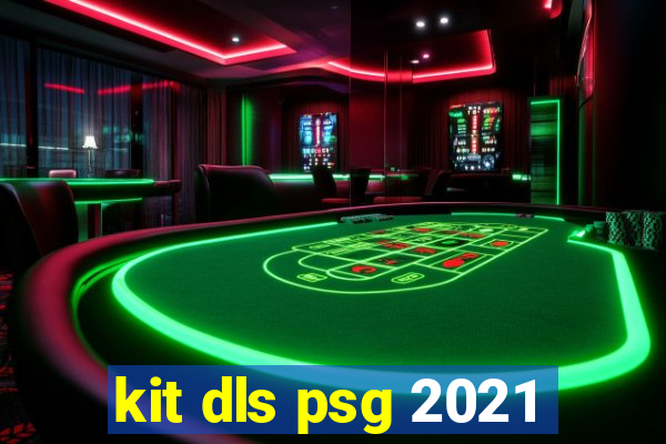 kit dls psg 2021