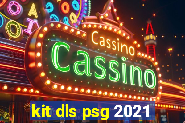 kit dls psg 2021