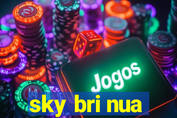 sky bri nua