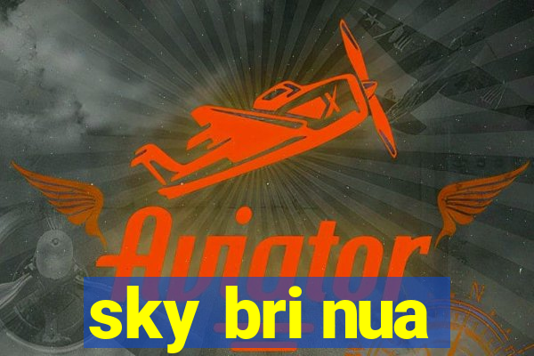 sky bri nua