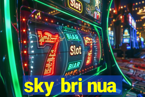 sky bri nua