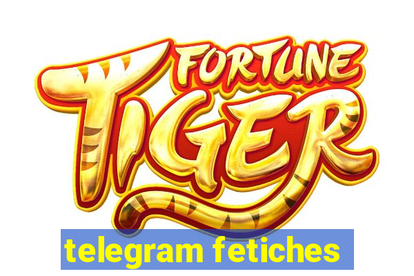 telegram fetiches