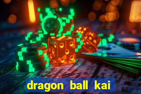 dragon ball kai legendado online