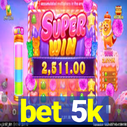 bet 5k