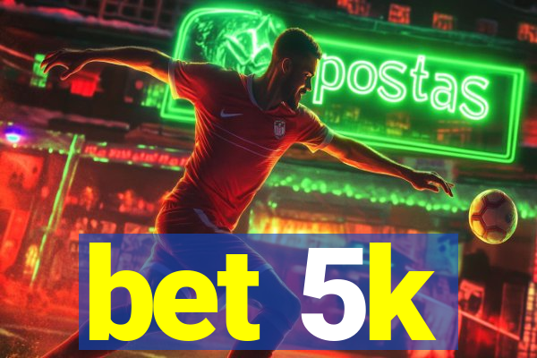 bet 5k