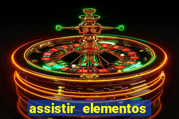 assistir elementos completo dublado