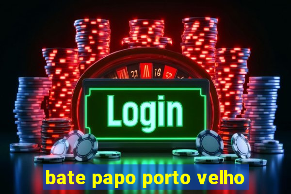 bate papo porto velho