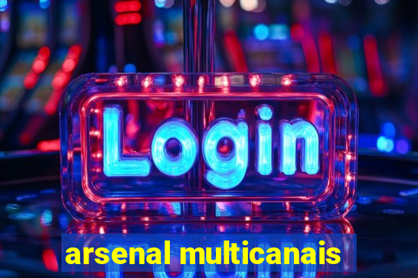 arsenal multicanais