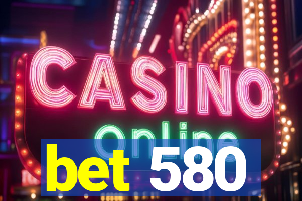 bet 580