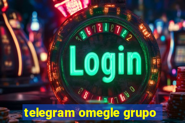 telegram omegle grupo