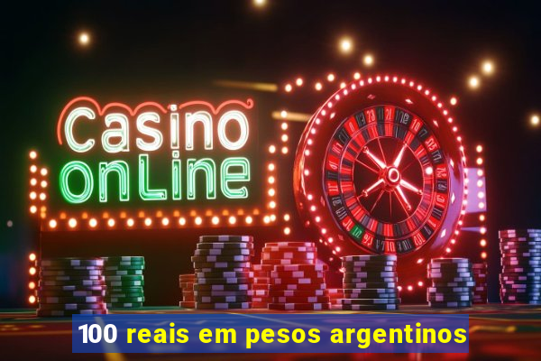 100 reais em pesos argentinos
