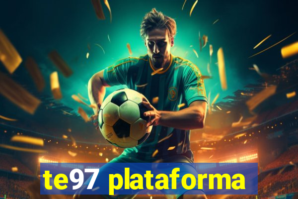 te97 plataforma