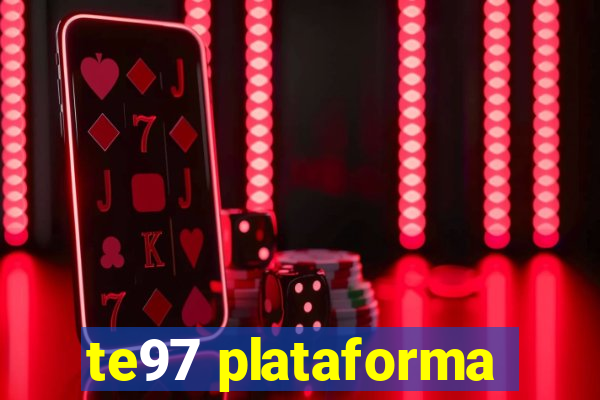 te97 plataforma