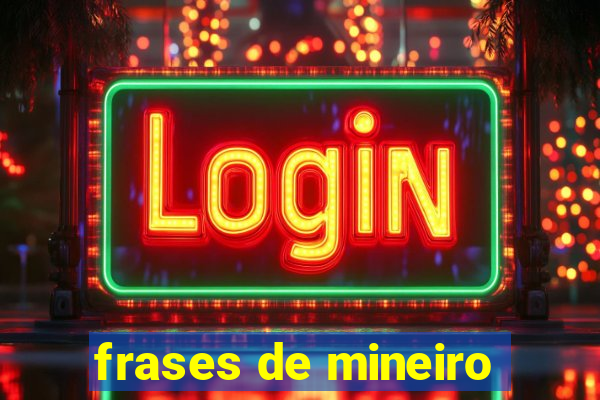 frases de mineiro